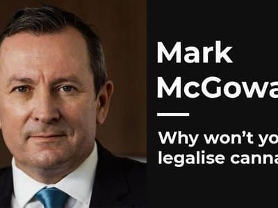 Mark McGowan: Why won't you legalise cannabis?