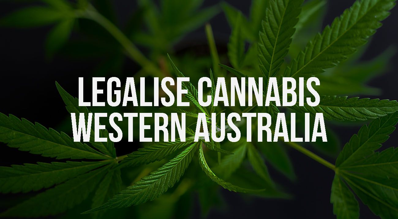 Legalise cannabis in Western Australia